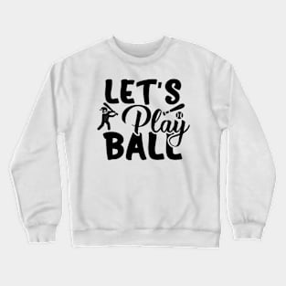 Let's play ball Crewneck Sweatshirt